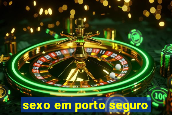 sexo em porto seguro